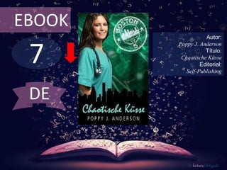 7
EBOOK
Autor:
Poppy J. Anderson
Título:
Chaotische Küsse
Editorial:
Self-Publishing
De lectura Obligada
DE
 