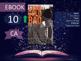 10
EBOOK
Autor:
Tess Oliver
Título:
Stone Cold Bad
Editorial:
Sugartree Press
De lectura Obligada
CA
 