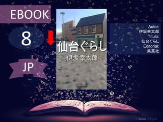 8
EBOOK
Autor:
伊坂幸太郎
Título:
仙台ぐらし
Editorial:
集英社
De lectura Obligada
JP
 