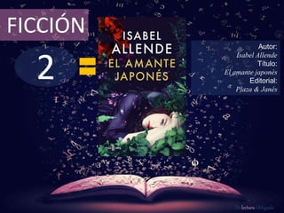2
FICCIÓN
Autor:
Isabel Allende
Título:
El amante japonés
Editorial:
Plaza & Janés
De lectura Obligada
 