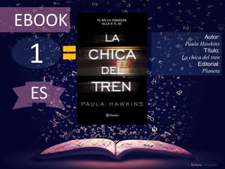 1
EBOOK
Autor:
Paula Hawkins
Título:
La chica del tren
Editorial:
Planeta
De lectura Obligada
ES
 