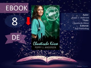 8
EBOOK
Autor:
Poppy J. Anderson
Título:
Chaotische Küsse
Editorial:
Self-Publishing
De lectura Obligada
DE
 