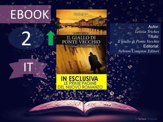 2
EBOOK
Autor:
Letizia Triches
Título:
Il giallo di Ponte Vecchio
Editorial:
Newton Compton Editori
De lectura Obligada
IT
 