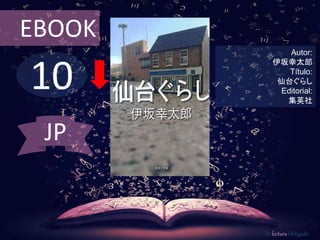 10
EBOOK
Autor:
伊坂幸太郎
Título:
仙台ぐらし
Editorial:
集英社
De lectura Obligada
JP
 