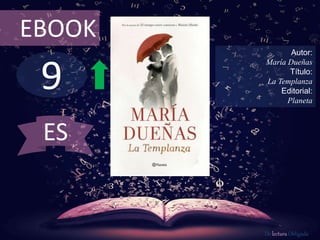 9
EBOOK
Autor:
María Dueñas
Título:
La Templanza
Editorial:
Planeta
De lectura Obligada
ES
 
