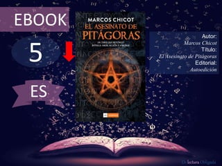 5
EBOOK
Autor:
Marcos Chicot
Título:
El Asesinato de Pitágoras
Editorial:
Autoedición
De lectura Obligada
ES
 