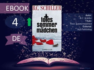 4
EBOOK
Autor:
B.C. Schiller
Título:
Totes Sommermädchen
Editorial:
Self-Publishing
De lectura Obligada
DE
 
