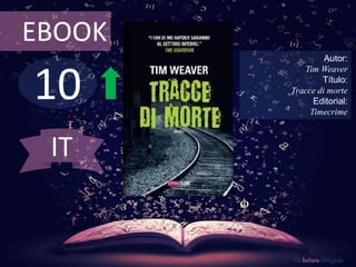 10
EBOOK
Autor:
Tim Weaver
Título:
Tracce di morte
Editorial:
Timecrime
De lectura Obligada
IT
 