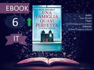 6
EBOOK
Autor:
Jane Shemilt
Título:
Una famiglia quasi perfetta
Editorial:
Newton Compton Editori
De lectura Obligada
IT
 