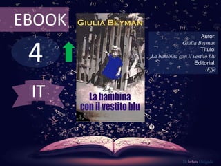 4
EBOOK
Autor:
Giulia Beyman
Título:
La bambina con il vestito blu
Editorial:
iEffe
De lectura Obligada
IT
 