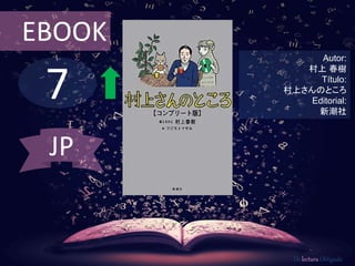 7
EBOOK
Autor:
村上 春樹
Título:
村上さんのところ
Editorial:
新潮社
De lectura Obligada
JP
 