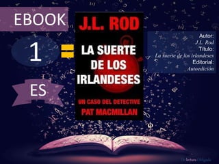 1
EBOOK
Autor:
J.L. Rod
Título:
La suerte de los irlandeses
Editorial:
Autoedición
De lectura Obligada
ES
 