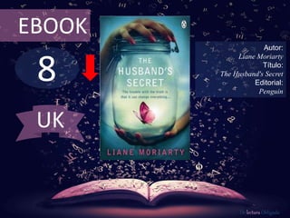 8
EBOOK
Autor:
Liane Moriarty
Título:
The Husband's Secret
Editorial:
Penguin
De lectura Obligada
UK
 