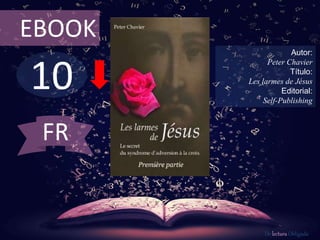 10
EBOOK
Autor:
Peter Chavier
Título:
Les larmes de Jésus
Editorial:
Self-Publishing
De lectura Obligada
FR
 
