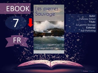 7
EBOOK
Autor:
Fabienne Scheer
Título:
Les pierres Sauvage
Editorial:
Self-Publishing
De lectura Obligada
FR
 