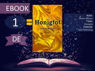 1
EBOOK
Autor:
Hanni Münzer
Título:
Honigtot
Editorial:
Self-Publishing
De lectura Obligada
DE
 