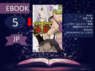 5
EBOOK
Autor:
石踏 一榮
Título:
ハイスクールD×D 17 教員
研修のヴァルキリー
Editorial:
KADOKAWA/富士見書房
De lectura Obligada
JP
 