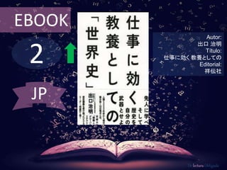 2
EBOOK
Autor:
出口 治明
Título:
仕事に効く 教養としての
Editorial:
祥伝社
De lectura Obligada
JP
 