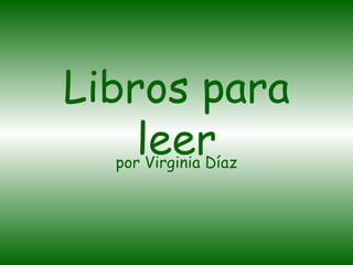 Libros para leer por Virginia Díaz 