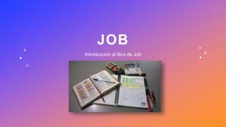 JOB
Introducción al libro de Job
 