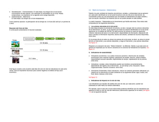4.4     Matriz de Impactos – Stakeholders.
•   Sensibilización – Enamoramiento: En esta etapa, los amigos de la novia toman
    conocimiento de esta relación. Aún participan en actividades con la novia, fiestas,         Debido a la gran cantidad de impactos (económicos, sociales, y ambientales) que se generan
    compromisos, y la mantienen en su agenda como amiga disponible.                             por cada actor identificado en la red social durante el ciclo de vida de la intervención, es
•   Implementación - Matrimonio                                                                 conveniente contar con una herramienta que nos facilite el ordenamiento de estas variable y
    En esta etapa, los amigos de la novia desaparecen.                                          que nos ayude a identificar los impactos que se nos puede escapar en este análisis.

Como podemos apreciar, la participación de los amigos de la novia sólo será por un periodo de   La matriz Impactos – Stakeholders es la herramienta que facilita esta tarea. Esta matriz está
2 años.                                                                                         compuesta por los siguientes elementos:

                                                                                                a. Los actores relevantes de la red social.
Resumen del Ciclo de Vida                                                                       En esta etapa empieza la priorización de actores, es decir, escoger sólo los actores relevantes
A continuación presentamos el resumen analizado                                                 de la intervención. Es decir, no se requiere que todos los actores identificados en la red social
                                                                                                aparezcan en el análisis del SROIM. Se debe priorizar los actores en base los siguientes
                                                                                                criterios: relevancia del actor en la intervención, disponibilidad de información, disposición del
                                                                                                actor a brindar la información requerida, alcance del estudio, cantidad de recursos disponibles,
                                                                                                entre otros

                                                                                                En la primera fila de la matriz se ubican los actores de la red social, es decir, se ubica en primer
                                                                                                término al Intervenido y sus actores relevantes, y luego al Interventor y sus actores relevantes.
                                                                                                Ver figura 12

                                                                                                Respecto a la ubicación del actor “Medio Ambiente” es diferente. Debido a que este actor en
                                                                                                general es impactado por los otros lo ubicamos en la columna de indicadores de impactos. Ver
                                                                                                figura 12

                                                                                                b. Indicadores de sostenibilidad:

                                                                                                •     Indicadores económicos. Los cuales involucran aumento o disminución de variables
                                                                                                      económicas como mayores ingresos, generación de empleo, ahorros, costos evitados,
                                                                                                      disponibilidad recursos naturales, disponibilidad de tiempo, capitalización de los activos,
                                                                                                      entre otros.

                                                                                                •     Indicadores sociales: estos indicadores pueden ser divididos convenientemente,
                                                                                                      dependiendo del objetivo de la intervención, en sub temas como: Educación, Salud,
                                                                                                      Organizacionales, Derecho Humanos, entre otros.
Esta figura muestra como durante cada fase del ciclo de vida los indicadores de cada actor
varían. Esto es importante reconocer para cuando hagamos el análisis de flujo socio             •     Indicadores Ambientales. Estos indicadores indican los cambios generados (afectación y/o
económico.                                                                                            mejora) por la intervención al medio ambiente en los siguientes temas: agua, suelos, aire,
                                                                                                      flora, fauna, residuos, entre otros.

                                                                                                Ver figura 12

                                                                                                c. Indicadores de Impacto en el ciclo de vida

                                                                                                Los indicadores que resultan del análisis del ciclo de vida, por cada actor, pueden ser
                                                                                                ordenados en esta matriz de manera sistemática.

                                                                                                Por ejemplo, para el caso de la novia (intervenida) podemos identificar que los indicadores que
                                                                                                aparece en todo su ciclo de vida del matrimonio (intervención) aparecen en la matriz (Ver figura
                                                                                                12) con la siguiente leyenda:
 