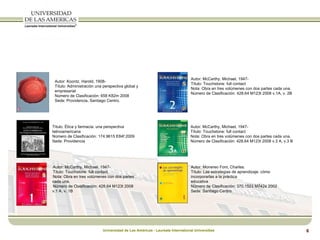 Autor: Koontz, Harold, 1908- Título: Administración una perspectiva global y empresarial Número de Clasificación: 658 K82m 2008 Sede: Providencia, Santiago Centro. Título: Ética y farmacia: una perspectiva latinoamericana  Número de Clasificación: 174.9615 E84f 2009 Sede: Providencia Autor: McCarthy, Michael, 1947- Título: Touchstone: full contact Nota: Obra en tres volúmenes con dos partes cada una. Número de Clasificación: 428.64 M123t 2008 v.1 A, v. 1B Autor: McCarthy, Michael, 1947- Título: Touchstone: full contact Nota: Obra en tres volúmenes con dos partes cada una. Número de Clasificación: 428.64 M123t 2008 v.1A, v. 2B Autor: McCarthy, Michael, 1947- Título: Touchstone: full contact Nota: Obra en tres volúmenes con dos partes cada una. Número de Clasificación: 428.64 M123t 2008 v.3 A, v.3 B Autor: Monereo Font, Charles. Título: Las estrategias de aprendizaje: cómo incorporarlas a la práctica educativa Número de Clasificación: 370.1523 M742e 2002 Sede: Santiago Centro 