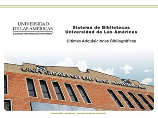 Sistema de Bibliotecas Universidad de Las Américas Últimas Adquisiciones Bibliográficas 