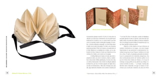 12 13
incorporando grabado durante 20 años. En esta pieza ha
utilizado una estructura combinando una encuadernación
tradicional en el exterior, con un cuerpo interior que abre
como un acordeón dando continuidad al paisaje y la narra-
tiva. La técnica utilizada es serigrafía. Los tonos tibios sitúan
el tejido como parte del paisaje. Se utilizó una impresora
personal para texto. El libro fue impreso y encuadernado en
el Taller Atabeira en su totalidad por la artista, con la cola-
boración de Kay Lindsay en el texto que interactúa con los
cambios en el tejido y por lo tanto con el paisaje.
A Edding Mancuso le inspira el círculo, para ella re-
presenta lo divino, así como el universo y todos su habitan-
tes, el círculo tiene infinitos significados, el círculo de la vida,
y lo eterno desconocido. Para el texto ha utilizado palabras
de Black Elk, que fue un hombre sagrado de Oglala Sioux,
una tribu de Norteamérica. Utiliza este mensaje pues, para
ella, sigue siendo tan relevante como cuando lo expresó por
1ª vez hace 80 años. En esta pieza, cuando se despliega y
se puede apreciar en todo su volumen, solo vemos las cavi-
dades, dentro una estructura diáfana, de factura arquitectó-
nica, sin embargo la autora enfatiza la importancia que, a su
vez, tiene también el discurso escrito.
Babel es un libro objeto en el que el discurso se
sostiene únicamente en la imagen, una única imagen,
fragmentada en seis elementos, el planteamiento con-
ceptual es igual que el que Elexpuru mantiene en el resto
de su Obra, El ruido y la paradoja, generados formalmen-
te por la yuxtaposición de materiales antagónicos. Una
obra contextualizada dentro del “territorio gráfico” en el
que los límites entre medios son difusos, y en el que sin
embargo la carga gráfica es tan patente que obliga a re-
cordar de dónde se deriva…2
. La imagen, impresa digi-
talmente sobre metacrilato, da lugar al cortarse a 6 ele-
mentos que se articulan mediante una pieza de fieltro
2
Chema Elexpuru. Derivas Gráficas. Bilbao, Artica ediciones, 2005, p. 7.Melissa M. Eddings-Mancuso, Circle.
Maritza Davila, Dismantled landscape.
Librossorprendentes.LacolecciónMIMB1.MonumentalIdeasinMiniatureBooksdelaBNE
 