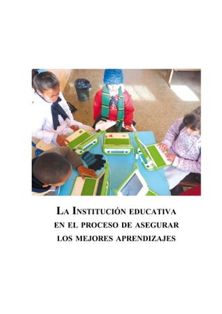 13
La Institución educativa
en el proceso de asegurar
los mejores aprendizajes
 