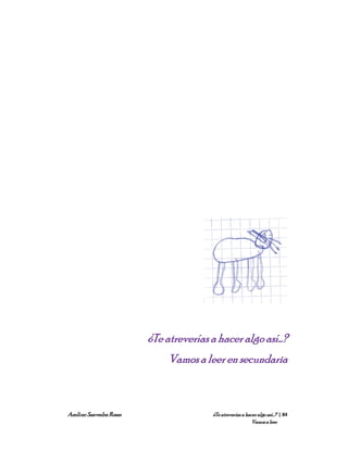 ¿Te atreverías a hacer algo así…?
                             Vamos a leer en secundaria



Amílcar Saavedra Rosas                  ¿Te atreverías a hacer algo así…? | 84
                                                            Vamos a leer
 