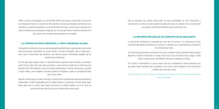 71
Twitter: la red de microblogging con más de 500 millones de usuarios, nos permite comunicarnos
con mensajes de texto de un máximo de 140 caracteres. Una de sus principales características es la
velocidad. Los contenidos aparecen y se van del timeline en un abrir y cerrar de ojos, dejando sitio a
nuevos contenidos que se actualizan al segundo, por eso, hay que tener en cuenta el momento en el
que usuario está conectado para que pueda ver el mensaje.
LA COMUNICACIÓN ES UNIVERSAL Y CREA COMUNIDAD GLOBAL
Antiguamente,elidiomae,incluso,lasbarrerasgeográﬁcasdelimitabanlacapacidaddecomunicación
entre las personas; actualmente, los nuevos canales y formatos (fotografía, signos, emoticonos…)
hacen que la comunicación sea universal y nos permite generar comunidades alrededor de los
canales que las distribuyen.
Por otro lado, estos canales varían a lo largo del tiempo y generan nuevos formatos; por ejemplo,
quién nos iba a decir hace unos años que íbamos a comunicarnos a través de un medio que sólo
permite escribir 140 caracteres y que los mensajes podrían llegar a millones de personas o que iban
a surgir canales, como Instagram, que están basados en fotografía y vídeo sin necesidad de tener
texto de por medio.
Además, en estos nuevos canales y formatos, al contrario de lo que deﬁenden algunos pensamientos
tradicionales, no están manipulados por los poderes políticos y económicos. Al revés, éstos suelen
llegar tarde, pues en primer lugar llegan las personas de manera orgánica con el ﬁn único de
comunicarse entre ellas sin que se les controle dicha comunicación.
Para las empresas que quieren formar parte de estas comunidades, de esta conversación y
comunicación, la receta es simple: respetar las reglas del canal, ser aceptado como un interlocutor
más, generar contenidos interesantes para el interlocutor, etc.
LA INFORMACIÓN QUE NO SE COMPARTE NO ES RELEVANTE
La información actualmente es generada por todo tipo de emisores y la importancia de esos
contenidos dependerá del medio que lo comunica, su relevancia y su capacidad para compartirla y
ser compartida por otros.
Ya no hay excusa para poder comunicarnos con otros y compartir nuestro contenido desde cualquier
dispositivo. Podemos retransmitir en tiempo real lo que ocurre, en formato texto, imagen o vídeo
gracias a aplicaciones como Meerkat, Periscope o Facebook Live Video.
Por lo tanto, lo importante es lo que el usuario cree que es importante, lo que las personas a las
que quiero llegar consideran que es relevante y no lo que yo como empresa o marca (o persona)
considero que tengo que contar.
“El contenido es el rey, el medio es la reina, pero el reino es la conversación que generan
estos contenidos.”
 