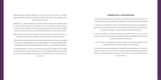 105
capacidad para crear propuestas relevantes, etc. Por lo tanto, la interacción social y la creatividad,
independientemente del segmento laboral que se ataque, serán factores clave para determinar los
perﬁles en los próximos años.
Atendiendo a un estudio realizado por la consultora Deloitte en Reino Unido, deducimos que la
tecnología ha creado más empleos en comparación con los que ha destruido. Llama la atención el
caso del sector de la enfermería, directamnte asociado al desarrollo de las tecnologías de la salud
(entre otros factores, claro está) cuyo crecimiento desde 1992 hasta la fecha ha sido de un 909%.
Otras industrias que se han visto beneﬁciadas han sido: analistas de negocios, especialistas en
tecnologías de la información, trabajadores sociales y aﬁnes, artistas y gerentes ﬁnancieros.
Toda revolución tecnológica ha provocado una profunda reorganización de los sistemas en la sociedad
y en la economía. Las empresas serán cada vez más inteligentes y con una buena gestión del dato o
“huella digital”, potenciarán de manera considerable la integración y la productividad del trabajador.
Una óptima adaptación e inversión en conocimiento para empresa y empleado con la tecnología
serán suﬁcientes para no perder competitividad en un mercado altamente volátil. A partir de ahora,
las empresas y los trabajadores no tendrán más remedio que evolucionar al ritmo que marque
la tecnología.
APRENDIZAJES Y OPORTUNIDADES
1. Las empresas han dejado de ser lo que quieren sus responsables que sean para pasar a ser lo que
se habla de ellas. No hay futuro posible para las compañías que se queden fuera de esta revolución digital.
2. La transformación digital debe cambiar de manera radical la forma de pensar de las empresas. El
pensamiento digital no debe tener ﬁsuras. Para ello tomará especial relevancia en las organizaciones,
los “gestores tecnológicos”, sin ellos la integración difícilmente será posible.
3. Invertir en formación y reeducación para afrontar los cambios continuos y cada vez mayores
provocadosporlasnuevastecnologíasenelámbitolaboraldeberáserpartidaﬁjaenlospresupuestos
anuales de las empresas y organizaciones.
4. En los próximos años desaparecerán algunos puestos de trabajo pero aparecerán nuevas
oportunidades muchas de ellas relacionadas con el mundo digital.
5. Se producirá un cambio de paradigma en los intereses de los nuevos trabajadores; la “generación
mobile” será capaz de renunciar a parte de su sueldo a cambio de trabajar en una organización
flexible que le permita adpatar el trabajo a sus interés vitales. Sólo así serán felices dentro de
las organizaciones.
 
