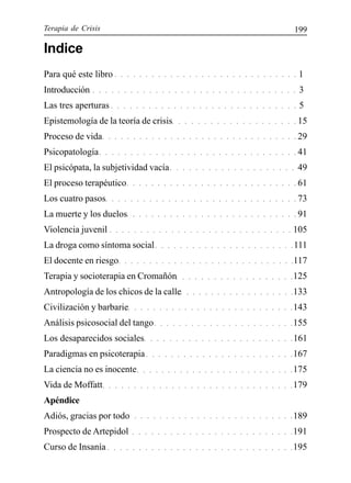 Terapia de Crisis 199
Indice
Para qué este libro 1
Introducción 3
Las tres aperturas 5
Epistemología de la teoría de crisis 15
Proceso de vida 29
Psicopatología 41
El psicópata, la subjetividad vacía 49
El proceso terapéutico 61
Los cuatro pasos 73
La muerte y los duelos 91
Violencia juvenil 105
La droga como síntoma social 111
El docente en riesgo 117
Terapia y socioterapia en Cromañón 125
Antropología de los chicos de la calle 133
Civilización y barbarie 143
Análisis psicosocial del tango 155
Los desaparecidos sociales 161
Paradigmas en psicoterapia 167
La ciencia no es inocente 175
Vida de Moffatt 179
Apéndice
Adiós, gracias por todo 189
Prospecto de Artepidol 191
Curso de Insanía 195
○ ○ ○ ○ ○ ○ ○ ○ ○ ○ ○ ○ ○ ○ ○ ○ ○ ○ ○ ○ ○ ○ ○ ○ ○ ○ ○ ○ ○ ○
○ ○ ○ ○ ○ ○ ○ ○ ○ ○ ○ ○ ○ ○ ○ ○ ○ ○ ○ ○ ○ ○ ○ ○ ○ ○ ○ ○ ○ ○ ○ ○ ○
○ ○ ○ ○ ○ ○ ○ ○ ○ ○ ○ ○ ○ ○ ○ ○ ○ ○ ○ ○ ○ ○ ○ ○ ○ ○ ○ ○ ○ ○ ○ ○
○ ○ ○ ○ ○ ○ ○ ○ ○ ○ ○ ○ ○ ○ ○ ○ ○ ○ ○ ○ ○ ○ ○ ○ ○ ○ ○ ○ ○ ○
○ ○ ○ ○ ○ ○ ○ ○ ○ ○ ○ ○ ○ ○ ○ ○ ○ ○ ○ ○
○ ○ ○ ○ ○ ○ ○ ○ ○ ○ ○ ○ ○ ○ ○ ○ ○ ○ ○ ○ ○ ○ ○ ○ ○ ○ ○ ○ ○ ○ ○ ○
○ ○ ○ ○ ○ ○ ○ ○ ○ ○ ○ ○ ○ ○ ○ ○ ○ ○ ○ ○
○ ○ ○ ○ ○ ○ ○ ○ ○ ○ ○ ○ ○ ○ ○ ○ ○ ○ ○ ○ ○ ○ ○ ○ ○ ○ ○ ○
○ ○ ○ ○ ○ ○ ○ ○ ○ ○ ○ ○ ○ ○ ○ ○ ○ ○ ○ ○ ○ ○ ○ ○ ○ ○ ○
○ ○ ○ ○ ○ ○ ○ ○ ○ ○ ○ ○ ○ ○ ○ ○ ○ ○ ○ ○ ○ ○ ○ ○ ○ ○ ○ ○ ○ ○ ○
○ ○ ○ ○ ○ ○ ○ ○ ○ ○ ○ ○ ○ ○ ○ ○ ○ ○ ○ ○ ○ ○ ○ ○ ○ ○ ○ ○
○ ○ ○ ○ ○ ○ ○ ○ ○ ○ ○ ○ ○ ○ ○ ○ ○ ○ ○ ○ ○ ○ ○ ○ ○ ○ ○ ○ ○ ○
○ ○ ○ ○ ○ ○ ○ ○ ○ ○ ○ ○ ○ ○ ○ ○ ○ ○ ○ ○ ○ ○ ○
○ ○ ○ ○ ○ ○ ○ ○ ○ ○ ○ ○ ○ ○ ○ ○ ○ ○ ○ ○ ○ ○ ○ ○ ○ ○ ○ ○ ○
○ ○ ○ ○ ○ ○ ○ ○ ○ ○ ○ ○ ○ ○ ○ ○ ○ ○ ○
○ ○ ○ ○ ○ ○ ○ ○ ○ ○ ○ ○ ○ ○ ○ ○ ○ ○ ○
○ ○ ○ ○ ○ ○ ○ ○ ○ ○ ○ ○ ○ ○ ○ ○ ○ ○ ○ ○ ○ ○ ○
○ ○ ○ ○ ○ ○ ○ ○ ○ ○ ○ ○ ○ ○ ○ ○ ○ ○ ○ ○ ○ ○ ○ ○
○ ○ ○ ○ ○ ○ ○ ○ ○ ○ ○ ○ ○ ○ ○ ○ ○ ○ ○ ○ ○ ○ ○ ○ ○ ○
○ ○ ○ ○ ○ ○ ○ ○ ○ ○ ○ ○ ○ ○ ○ ○ ○ ○ ○ ○ ○ ○ ○ ○
○ ○ ○ ○ ○ ○ ○ ○ ○ ○ ○ ○ ○ ○ ○ ○ ○ ○ ○ ○ ○ ○ ○ ○ ○ ○ ○ ○ ○ ○ ○
○ ○ ○ ○ ○ ○ ○ ○ ○ ○ ○ ○ ○ ○ ○ ○ ○ ○ ○ ○ ○ ○ ○ ○ ○ ○
○ ○ ○ ○ ○ ○ ○ ○ ○ ○ ○ ○ ○ ○ ○ ○ ○ ○ ○ ○ ○ ○ ○ ○ ○ ○
○ ○ ○ ○ ○ ○ ○ ○ ○ ○ ○ ○ ○ ○ ○ ○ ○ ○ ○ ○ ○ ○ ○ ○ ○ ○ ○ ○ ○ ○
 