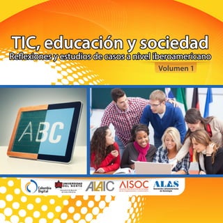 TIC, educación y sociedad
Reflexiones y estudios de casos a nivel iberoamericano
Volumen 1
 