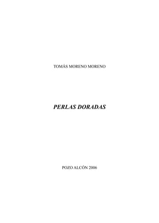 TOMÁS MORENO MORENO
PERLAS DORADAS
POZO ALCÓN 2006
 
