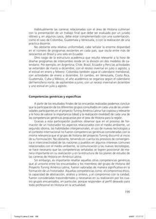 Habitualmente las carreras relacionadas con el área de Historia culminan
               con la presentación de un trabajo ﬁnal que debe ser evaluado por un jurado
               idóneo y, en algunos casos, debe estar complementado con una sustentación,
               como el caso de Colombia, Guatemala y Venezuela, o con la realización de una
               práctica docente.
                    No obstante esta relativa uniformidad, cabe señalar la enorme disparidad
               en el número de programas existentes en cada país, que oscila entre más de
               seiscientos en Brasil y uno solo en Ecuador.
                    Otro rasgo de la estructura académica que resulta relevante a la hora de
               diseñar programas de intercambio reside en la división en dos modelos de ca-
               lendario. Por ejemplo, en Argentina, Chile, Brasil, Ecuador y Perú las actividades
               se extienden de marzo a diciembre, con el receso invernal en julio o agosto, y
               el estival en enero y febrero. Colombia también sigue el calendario meridional,
               con actividades de enero a diciembre. En cambio, en Venezuela, Costa Rica,
               Guatemala, Cuba y México, el año académico se organiza según el calendario
               del hemisferio norte, de septiembre a junio, con un receso invernal en diciembre
               y uno estival en julio y agosto.


               Competencias genéricas y específicas

                    A partir de los resultados ﬁnales de las encuestas realizadas podemos concluir
               que la participación de los diferentes grupos consultados en cada una de las univer-
               sidades participantes en el proyecto Tuning América Latina fue copiosa y relevante
               a la hora de valorar la importancia (ideal) y la realización (realidad) de cada una de
               las competencias genéricas propuestas por el área de Historia para la región.
                    Gracias a esta participación pudimos observar que en el proceso de for-
               mación de un historiador los aspectos relacionados con el medio ambiente, un
               segundo idioma, las habilidades interpersonales, el uso de nuevas tecnologías y
               el contexto internacional no fueron competencias genéricas consideradas con la
               misma relevancia que el grupo de historia del proyecto Tuning discurrió al inicio
               de su formulación. No obstante, teniendo en cuenta los procesos de convergen-
               cia e interconectividad de las naciones y pueblos en algunos intereses comunes
               relacionados con el medio ambiente, la comunicación y las nuevas tecnologías,
               se hace necesario que las competencias señaladas se logren posicionar de ma-
               nera importante en su realización y en la estructura de los planes de estudio de
               las carreras de Historia en América Latina.
                    Sin embargo, es importante resaltar aquellas otras competencias genéricas
               que al unísono entre los encuestados y los miembros del grupo de Historia del
               Proyecto Tuning América Latina, fueron valoradas de manera signiﬁcativa en la
               formación de un historiador. Aquellas competencias como: el compromiso ético,
               la capacidad de abstracción, análisis y síntesis, y el compromiso con la calidad,
               fueron consideradas trascendentales y necesarias en su realización por los cua-
               tro grupos encuestados, en particular, porque responden al perﬁl deseado para
               todo profesional en Historia en la actualidad.

                                                                                                199




Tuning A Latina C.indd 199                                                                          4/4/07 17:17:17
 
