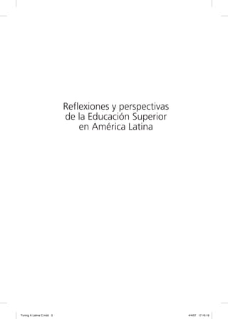 Reflexiones y perspectivas
                           de la Educación Superior
                               en América Latina




Tuning A Latina C.indd 3                                4/4/07 17:16:19
 