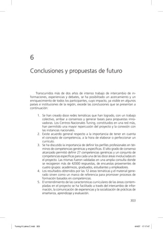 6
               Conclusiones y propuestas de futuro


                   Transcurridos más de dos años de intenso trabajo de intercambio de in-
               formaciones, experiencias y debates, se ha posibilitado un acercamiento y un
               enriquecimiento de todos los participantes, cuyo impacto, ya visible en algunos
               países e instituciones de la región, excede las conclusiones que se presentan a
               continuación:

                       1. Se han creado doce redes temáticas que han logrado, con un trabajo
                          colectivo, arribar a consensos y generar bases para propuestas inno-
                          vadoras. Los Centros Nacionales Tuning, constituidos en una red más,
                          han permitido una mayor repercusión del proyecto y la conexión con
                          las instancias nacionales.
                       2. Existe acuerdo general respecto a la importancia de tener en cuenta
                          el concepto de competencia, a la hora de elaborar o perfeccionar un
                          currículo.
                       3. Se ha discutido la importancia de deﬁnir los perﬁles profesionales en tér-
                          minos de competencias genéricas y especíﬁcas. El alto grado de consenso
                          alcanzado permitió deﬁnir 27 competencias genéricas y un conjunto de
                          competencias especíﬁcas para cada una de las doce áreas involucradas en
                          el proyecto. Las mismas fueron validadas en una amplia consulta donde
                          se recogieron más de 42000 respuestas, de encuestas provenientes de
                          cuatro grupos: académicos, graduados, estudiantes y empleadores.
                       4. Los resultados obtenidos por las 12 áreas temáticas y el material gene-
                          rado sirven como un marco de referencia para promover procesos de
                          formación basados en competencias.
                       5. El entendimiento de las características curriculares de las áreas contem-
                          pladas en el proyecto se ha facilitado a través del intercambio de infor-
                          mación, la comunicación de experiencias y la socialización de prácticas de
                          enseñanza, aprendizaje y evaluación.

                                                                                               303




Tuning A Latina C.indd 303                                                                         4/4/07 17:17:47
 