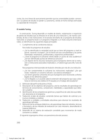 Juntas, las cinco líneas de acercamiento permiten que las universidades puedan «armoni-
             zar» sus planes de estudio sin perder su autonomía, viendo al mismo tiempo estimulada
             su capacidad de innovación.


             El modelo Tuning

                 A continuación, Tuning desarrolló un modelo de diseño, implantación e impartición
             de planes de estudios que se ofreciera en el seno de una institución o, de manera com-
             binada, de dos o más instituciones. En el proceso de diseño de un programa de estudios,
             fuera éste un programa local o un programa integrado o un título conjunto (internacio-
             nales), se identiﬁcaron las siguientes etapas principales:
                 1. Cumplimiento de las condiciones básicas:
                      Para todos los programas de estudios:
                      — ¿Se ha identiﬁcado la necesidad social que se tiene del programa a nivel re-
                        gional, nacional o europeo? ¿Se ha hecho tal cosa consultándose a las partes
                        interesadas: empresarios, profesionales y organismos profesionales?
                      — ¿Tiene el programa el suﬁciente interés desde un punto de vista académico?
                        ¿Se han identiﬁcado puntos de referencia comunes?
                      — ¿Se dispone de los recursos necesarios para el programa dentro de la institu-
                        ción o instituciones (asociadas) implicadas o, si hubiere lugar para ello, fuera de
                        ellas?
                      Para programas internacionales de titulación ofrecidos por más de una institución:
                      — ¿Se han comprometido lo suﬁciente las instituciones implicadas? ¿De qué
                        modo: mediante un convenio (oﬁcial) o una alianza estratégica?
                      — ¿Se tienen garantías suﬁcientes de que el programa será reconocido a efectos
                        legales en los diferentes países?
                      — ¿Se ha llegado a un acuerdo sobre la extensión del programa que vaya a dise-
                        ñarse en términos de créditos ECTS basados en el trabajo del estudiante?
                 2. Deﬁnición del perﬁl conducente al título.
                 3. Descripción de los objetivos del programa y de los resultados de aprendizaje (en
                    términos de conocimientos, comprensión, habilidades y capacidades) que debe-
                    rán cumplirse.
                 4. Identiﬁcación de las competencias genéricas y especíﬁcas de cada área que debe-
                    rían alcanzarse en el programa.
                 5. Traducción al plan de estudios: contenido (temas que habrán de cubrirse) y es-
                    tructura (módulos y créditos)
                 6. Traducción a unidades y actividades educativas para alcanzar los resultados de
                    aprendizaje deﬁnidos.
                 7. Deﬁnición de los enfoques didácticos y de aprendizaje (tipos de métodos, técnicas
                    y formatos) y de los métodos de evaluación (en caso necesario, desarrollando el
                    material didáctico)
                 8. Desarrollo de un sistema de evaluación concebido para incrementar de modo
                    constante su calidad.
                   El siguiente organigrama ofrece una panorámica de este proceso:



             330




Tuning A Latina C.indd 330                                                                                    4/4/07 17:17:54
 