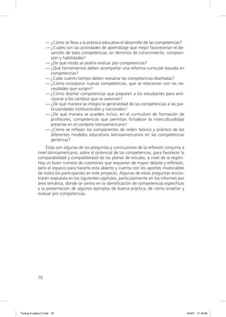 — ¿Cómo se lleva a la práctica educativa el desarrollo de las competencias?
                  — ¿Cuáles son las actividades de aprendizaje que mejor favorecerían el de-
                    sarrollo de tales competencias, en términos de conocimiento, compren-
                    sión y habilidades?
                  — ¿De qué modo se podría evaluar por competencias?
                  — ¿Qué herramientas deben acompañar una reforma curricular basada en
                    competencias?
                  — ¿Cada cuánto tiempo deben revisarse las competencias diseñadas?
                  — ¿Cómo incorporar nuevas competencias, que se relacionen con las ne-
                    cesidades que surgen?
                  — ¿Cómo diseñar competencias que preparen a los estudiantes para anti-
                    ciparse a los cambios que se avecinan?
                  — ¿De qué manera se integra la generalidad de las competencias a las par-
                    ticularidades institucionales y nacionales?
                  — ¿De qué manera se pueden incluir, en el currículum de formación de
                    profesores, competencias que permitan fortalecer la interculturalidad
                    presente en el contexto latinoamericano?
                  — ¿Cómo se reﬂejan los componentes de orden teórico y práctico de los
                    diferentes modelos educativos latinoamericanos en las competencias
                    genéricas?
                  Éstas son algunas de las preguntas y conclusiones de la reﬂexión conjunta a
             nivel latinoamericano, sobre el potencial de las competencias, para favorecer la
             comparabilidad y compatibilidad de los planes de estudio, a nivel de la región.
             Hay un buen número de cuestiones que requieren de mayor debate y reﬂexión,
             pero el espacio para hacerlo está abierto y cuenta con los aportes invalorables
             de todos los participantes en este proyecto. Algunas de estas preguntas encon-
             trarán respuesta en los siguientes capítulos, particularmente en los informes por
             área temática, donde se centra en la identiﬁcación de competencias especíﬁcas
             y la presentación de algunos ejemplos de buena práctica, de cómo enseñar y
             evaluar por competencias.




             70




Tuning A Latina C.indd 70                                                                        4/4/07 17:16:39
 