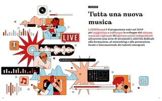 40 41
Tutta una nuova
musica
LAZIOSound è il programma nato nel 2019
per supportare e rafforzare lo sviluppo del sistema
musicale regionale dei giovani artisti indipendenti
attraverso una serie di strumenti e attività dedicati
alla formazione, al networking e alla promozione
locale e internazionale dei talenti emergenti.
LAZIOSOUND
 