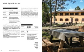 74 75
Ostello Santangeli – Bassiano (LT)
Contributo 320.000 € (complessivo)
288.000 € (regionale)
Gestito da Comune di Bassiano
e Associazione Eurogreen
Posti letto 18
Numero stanze 9
Aree comuni cucina, lounge, zona lavoro, sala
comune, bagno comune
Dotazioni struttura priva di barriere architettoniche,
ostello per fumatori e non fumatori,
reception h12, pet-friendly, Wi-Fi, tv, colazione,
lavatrice, parcheggio gratuito
Ostello Il Podernovo – Acquapendente (VT)
Contributo 148.300 € (complessivo)
118.912 € (regionale)
Gestito da Comune di Acquapendente
e Cooperativa L’Ape Regina
Posti letto �9
Numero stanze ��
Aree comuni cucina, giardino, lounge, bagno 		
comune, zona gioco, zona lavoro
Dotazioni struttura priva di barriere architettoniche,
ostello per non fumatori, pet-friendly, Wi-Fi,
parcheggio gratuito, bagno in camera, ricarica
auto elettriche, servizio transfer
Vista esterna
dell’Ostello
Il Podernovo dopo
la ristrutturazione.
Frazione
Torre Alfina,
Acquapendente.
Ph. Stefania
Casellato
Il progetto ha previsto il recupero del casale Poder-
novo, un tipico edificio rurale in muratura tufacea
risalente agli inizi del 1900 immerso nel bosco del-
la Riserva Naturale Monte Rufeno, parte del siste-
ma dei Parchi della Regione Lazio.
All’interno della struttura sono organizzate atti-
vità sportive, culturali e ricreative (in particolare,
campi scuola) per sostenere l’aggregazione giova-
nile e la conoscenza del territorio, con la possibi-
lità per i visitatori di prenotare escursioni guidate
alle tante attrazioni culturali e naturalistiche cir-
costanti.
La rete degli ostelli del Lazio
L’ostello è stato realizzato nell’ex caserma dei ca-
rabinieri, costruita a cavallo tra il 1700 e il 1800
e opportunamente rifunzionalizzata per l’acco-
glienza, nel paese di Bassiano, inserito tra più “I
Borghi più belli d’Italia” e luogo di nascita di Aldo
Pio Manuzio.
La struttura accoglierà anche attività di animazio-
ne – gestite dai giovani e rivolte ai giovani della co-
munità locale – e sportive, dedicate alla scoperta
del territorio – come corsi di canoa sul fiume Ca-
vata e sul lago di Paola, parapendio ed escursioni
naturalistiche – nonché eventi culturali, corsi di
teatro e di musica.
Al momento della stampa di questa pubblicazione,
accoglie un gruppo di cittadini ucraini.
Politiche e progetti — Spazi e Ostelli
 