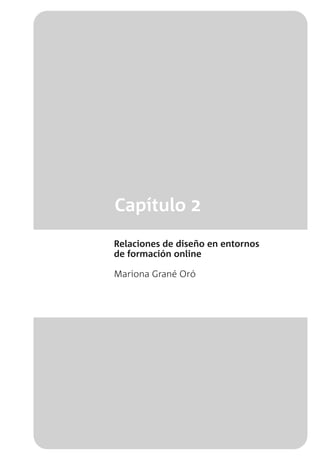Capítulo 2
Relaciones de diseño en entornos
de formación online
Mariona Grané Oró
 