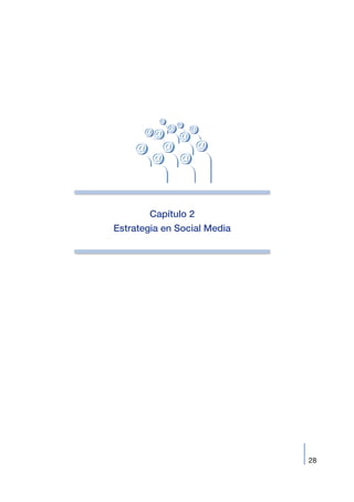 28
Capítulo 2
Estrategia en Social Media
 