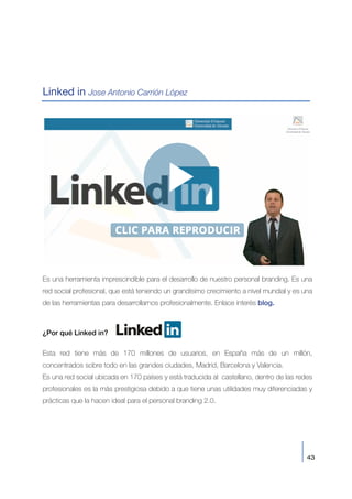 43
Linked in Jose Antonio Carrión López
Es una herramienta imprescindible para el desarrollo de nuestro personal branding....