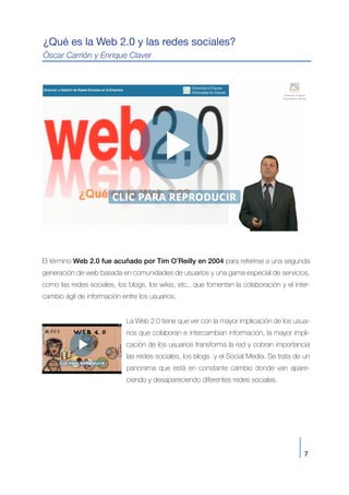 7
El término Web 2.0 fue acuñado por Tim O’Reilly en 2004 para referirse a una segunda
generación de web basada en comunid...