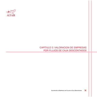 VALORACIÓN DE EMPRESAS POR FLUJOS DE CAJA DESCONTADOS 19
CAPÍTULO 3: VALORACION DE EMPRESAS
POR FLUJOS DE CAJA DESCONTADOS
 
