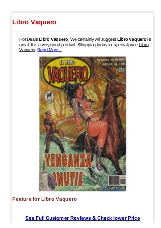 Libro Vaquero
Hot Deals Libro Vaquero. We certainly will suggest Libro Vaquero is
great. It is a very good product. Shopping today for special price Libro
Vaquero. Read More...
Feature for Libro Vaquero
See Full Customer Reviews & Check lower Price
 