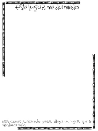 Este lugar me da miedo

instrucciones: Utilizando yesos, dibuja un lugar que te
produzca miedo.

 