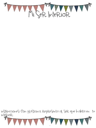 Mi Ser Interior

instrucciones: Con plasticina, representa al ser que habita en tu
interior.

 